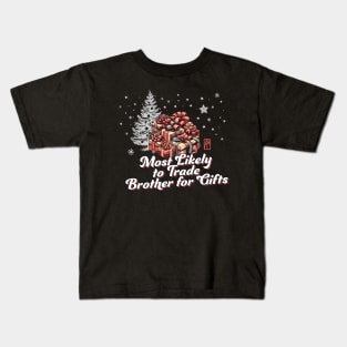 Most Likely to Trade Brother for Gifts - Family Christmas - Xmas Kids T-Shirt